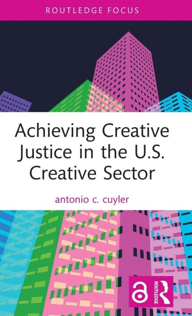 Achieving Creative Justice in the U.S. Creative Sector - Antonio C. Cuyler