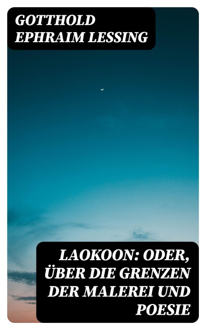 Laokoon: Oder, Über die Grenzen der Malerei und Poesie - Gotthold Ephraim Lessing