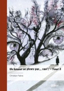 Cover-Bild zum Titel 'Un homme ne pleure pas... sauf ! - Tome 3' von 'Christian Fabre'