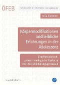 Körpermodifikationen und leibliche Erfahrungen in der Adoleszenz - Julia Ganterer, Simone Kosica