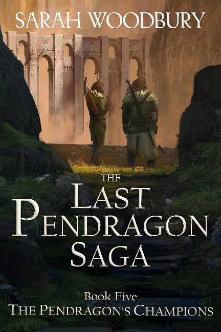The Pendragon's Champions (The Last Pendragon Saga, #5) - Sarah Woodbury