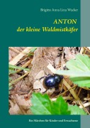 Cover-Bild zum Titel 'Anton der kleine Waldmistkäfer' von 'Brigitte Anna Lina Wacker'
