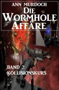 Cover-Bild zum Titel 'Die Wormhole-Affäre - Band 2 Kollisionskurs' von 'Ann Murdoch'