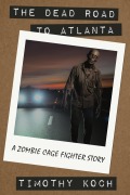 Cover-Bild zum Titel 'The Dead Road to Atlanta (The Zombie Cage Fighters, #1)' von 'Timothy Koch'