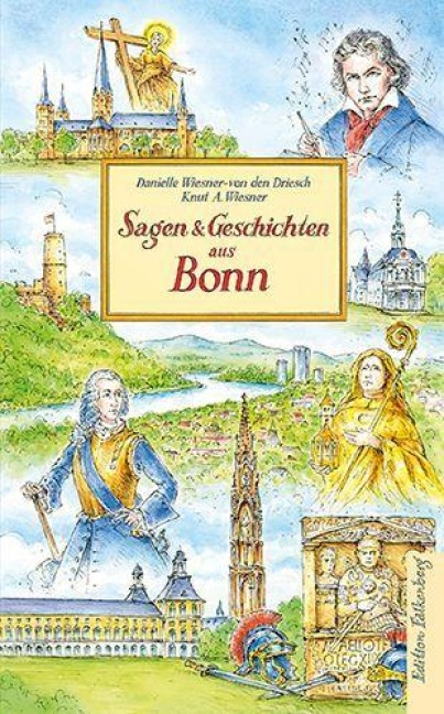 Sagen und Geschichten aus Bonn - Danielle Wiesner-von den Driesch, Knut Wiesner