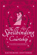 Cover-Bild zum Titel 'The Spellbinding Courtship: A cozy low-spice Regency-inspired fantasy romance' von 'Katherine Dotterer'