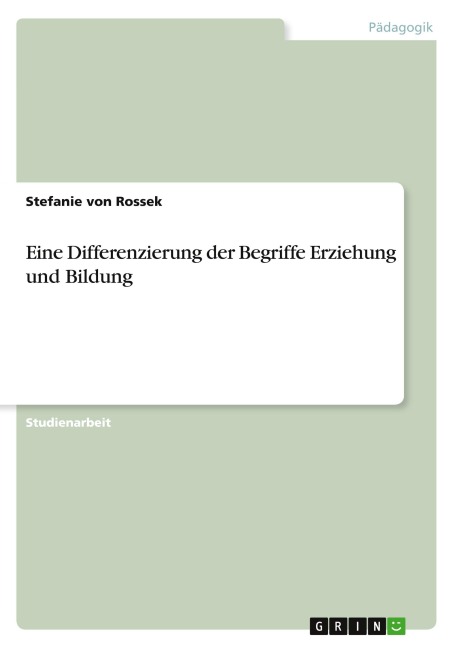 Eine Differenzierung der Begriffe Erziehung und Bildung - Stefanie von Rossek