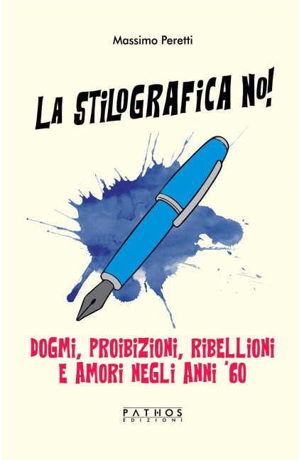La stilografica no! Dogmi, proibizioni, ribellioni e amori negli anni '60 - Massimo Peretti