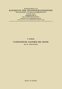 Pathologische Anatomie der Idiotie - F. Schob, Na Spatz, Na Spielmeyer, Na Steiner, Na Weimann