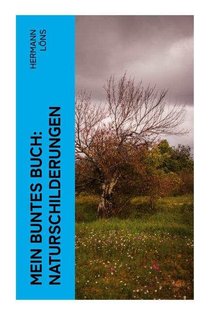 Mein buntes Buch: Naturschilderungen - Hermann Löns