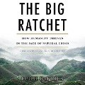 The Big Ratchet Lib/E: How Humanity Thrives in the Face of Natural Crisis - Ruth Defries