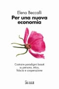 Cover-Bild zum Titel 'Per una nuova economia. Costruire paradigmi basati su persona, etica, fiducia e cooperazione' von 'Elena Beccalli'