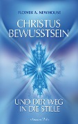 Cover-Bild zum Titel 'Christus-Bewusstsein und der Weg in die Stille' von 'Flower A. Newhouse'