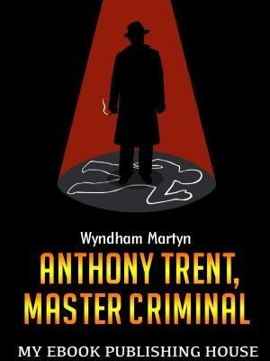 Anthony Trent, Master Criminal - Wyndham Martyn
