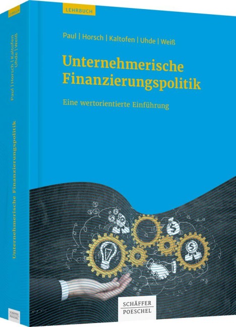 Unternehmerische Finanzierungspolitik - Stephan Paul, Andreas Horsch, Andreas Kaltofen, André Uhde, Gregor F. Weiß