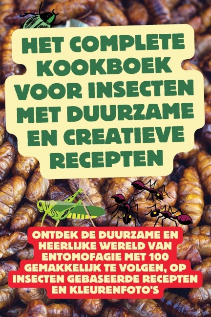 Het Complete Kookboek voor Insecten met Duurzame en Creatieve Recepten - Maaike Verhoeven