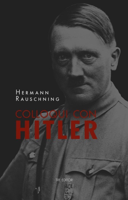 Colloqui con Hitler. Le confidenze esoteriche del Führer e i suoi piani per la conquista del mondo - Hermann Rauschning