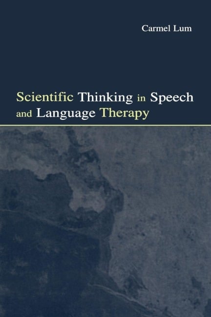 Scientific Thinking in Speech and Language Therapy - Carmel Lum