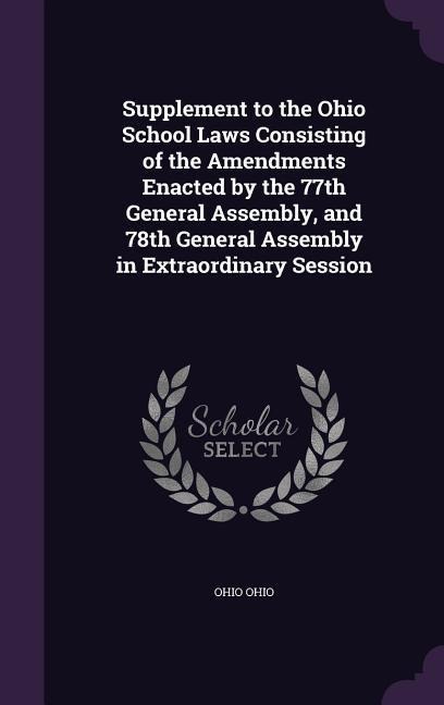 Supplement to the Ohio School Laws Consisting of the Amendments Enacted by the 77th General Assembly, and 78th General Assembly in Extraordinary Sessi - Ohio Ohio