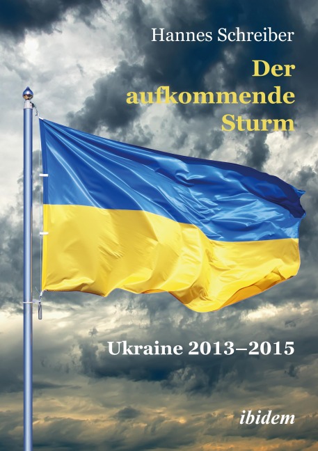 Der aufkommende Sturm: Ukraine 2013-2015 - Hannes Schreiber