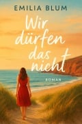 Cover-Bild zum Titel 'Wir dürfen das nicht' von 'Emilia Blum'