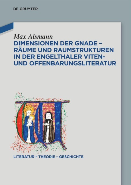 Dimensionen der Gnade - Räume und Raumstrukturen in der Engelthaler Viten- und Offenbarungsliteratur - Max Alsmann