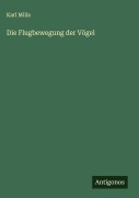 Cover-Bild zum Titel 'Die Flugbewegung der Vögel' von 'Karl Milla'