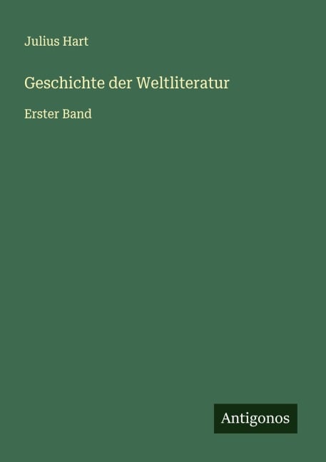 Geschichte der Weltliteratur - Julius Hart