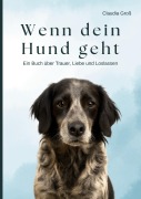 Cover-Bild zum Titel 'Wenn dein Hund geht - Ein Buch über Trauer, Liebe und Loslassen' von 'Claudia Groß'