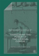 Cover-Bild zum Titel 'Harnessing the Power of the Criminal Corpse' von 'Sarah Tarlow, Emma Battell Lowman'