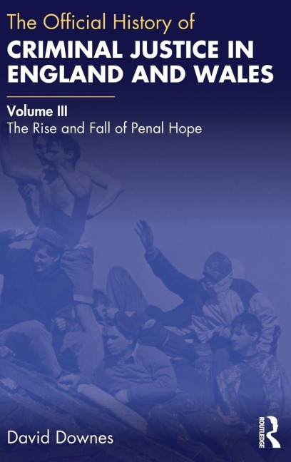 The Official History of Criminal Justice in England and Wales - David Downes