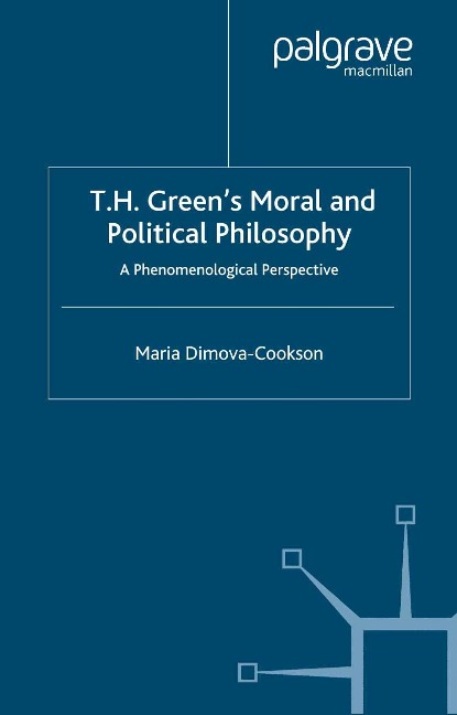T.H. Green's Moral and Political Philosophy - Maria Dimova-Cookson
