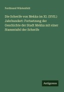 Cover-Bild zum Titel 'Die Scherife von Mekka im XI. (XVII.) Jahrhundert: Fortsetzung der Geschichte der Stadt Mekka mit einer Stammtafel der Scherife' von 'Ferdinand Wüstenfeld'