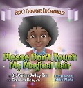 Please Don't Touch My Magical Hair (Chocolate Kid Chronicles Book 1) - Vivian Jolley Bea, Charles Bea Jr.