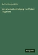 Cover-Bild zum Titel 'Versuche der Berichtigung von Ulpiani Fragmenta' von 'Karl David August Röder'