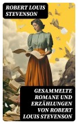 Cover-Bild zum Titel 'Gesammelte Romane und Erzählungen von Robert Louis Stevenson' von 'Robert Louis Stevenson'