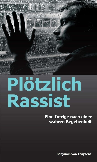 Plötzlich Rassist - Benjamin von Thaysens