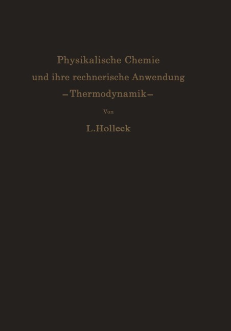 Physikalische Chemie und ihre rechnerische Anwendung. -Thermodynamik- - Ludwig Holleck