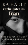 Cover-Bild zum Titel 'Verheiratet im Iran' von 'Ka Hadit'