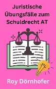 Cover-Bild zum Titel 'Juristische Übungsfälle zum Schuldrecht AT' von 'Roy Dörnhofer'