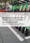 Cover-Bild zum Titel 'Erfolgsaussichten und Risiken von E-Scootern im urbanen Raum. Die Großstädte Berlin und Hamburg im Vergleich' von 'Björn Groß'