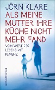 Als meine Mutter ihre Küche nicht mehr fand - Jörn Klare