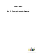 Cover-Bild zum Titel 'La Trépanation du Crane' von 'Léon Gallez'