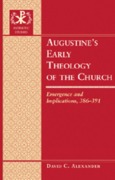 Cover-Bild zum Titel 'Augustine's Early Theology of the Church' von 'David C. Alexander'