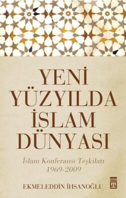 Yeni Yüzyilda Islam Dünyasi - Ekmeleddin Ihsanoglu