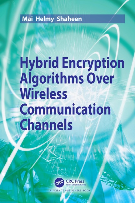 Hybrid Encryption Algorithms over Wireless Communication Channels - Mai Helmy Shaheen