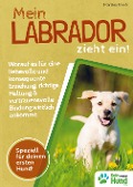 Cover-Bild zum Titel 'Mein Labrador zieht ein! Worauf es für eine liebevolle und konsequente Erziehung, richtige Haltung & vertrauensvolle Bindung wirklich ankommt' von 'Martina Freeh'