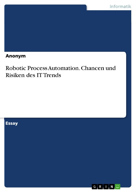 Robotic Process Automation. Chancen und Risiken des IT Trends - 