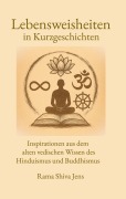 Cover-Bild zum Titel 'Lebensweisheiten in Kurzgeschichten' von 'Rama Shiva Jens'