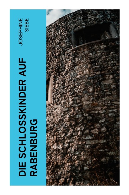 Die Schloßkinder auf Rabenburg - Josephine Siebe